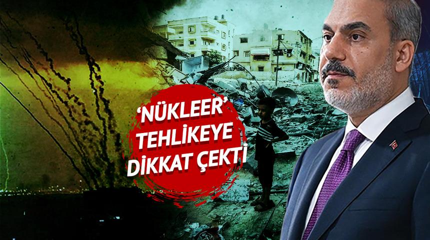 Bakan Fidan 'nükleer' tehlikeye dikkat çekti: "Bazı çılgın İsrailli politikacılar" diyerek sert çıktı!