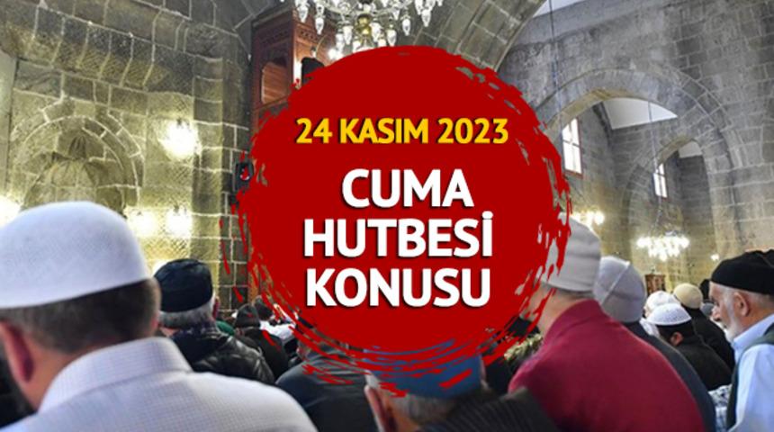 DİYANET CUMA HUTBESİ 24 KASIM 2023! Cuma hutbesi konusu ne oldu? Diyanet yayımladı