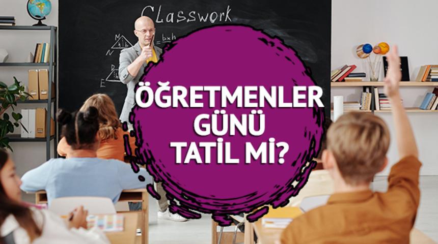 ÖĞRETMENLER GÜNÜ TATİL Mİ, bugün okul var mı? Öğretmenler Günü ne zaman, neden kutlanıyor? Öğretmenler için en anlamlı gün!