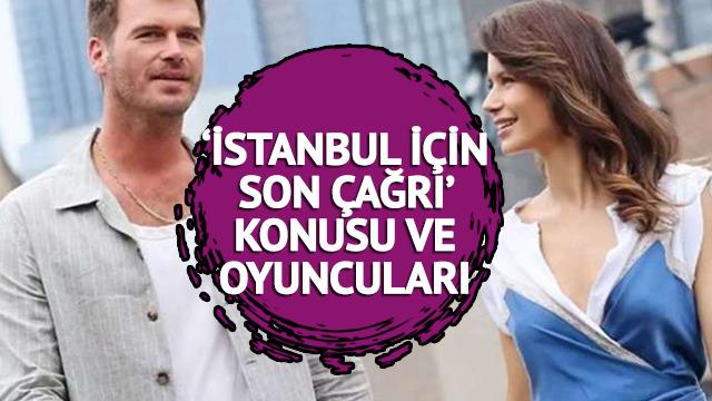 İSTANBUL İÇİN SON ÇAĞRI İZLE NETFLIX: Beren Saat ve Kıvanç Tatlıtuğ'lu İstanbul İçin Son Çağrı yayınlandı mı, ne zaman yayınlanacak? Konusu ve oyuncuları!