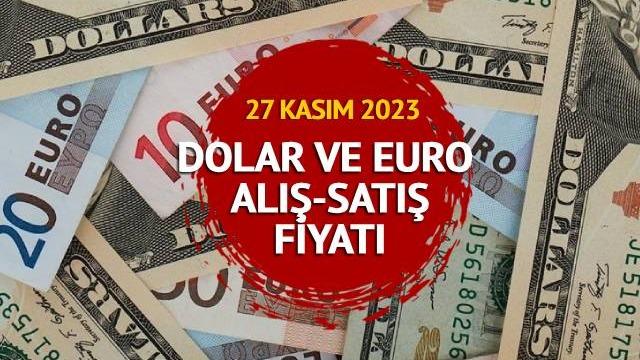 Dolar ne kadar oldu, euro kaç TL? 27 Kasım 2023 euro ve dolar anlık takip ekranı