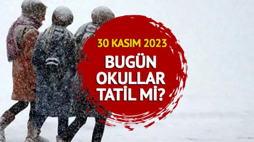 BUGÜN OKULLAR TATİL Mİ, valilikten açıklama geldi mi? 30 Kasım 2023 hangi illerde okullar tatil edildi?