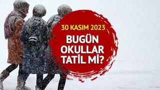 BUGÜN OKULLAR TATİL Mİ, valilikten açıklama geldi mi? 30 Kasım 2023 hangi illerde okullar tatil edildi?