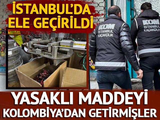 İstanbul'da ele geçirildi! Yasaklı maddeyi Kolombiya'dan getirmişler