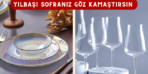 Yılın Son Fırsatları'ndan kaçırmamanız gereken sofra ürünlerini sizin için seçtik