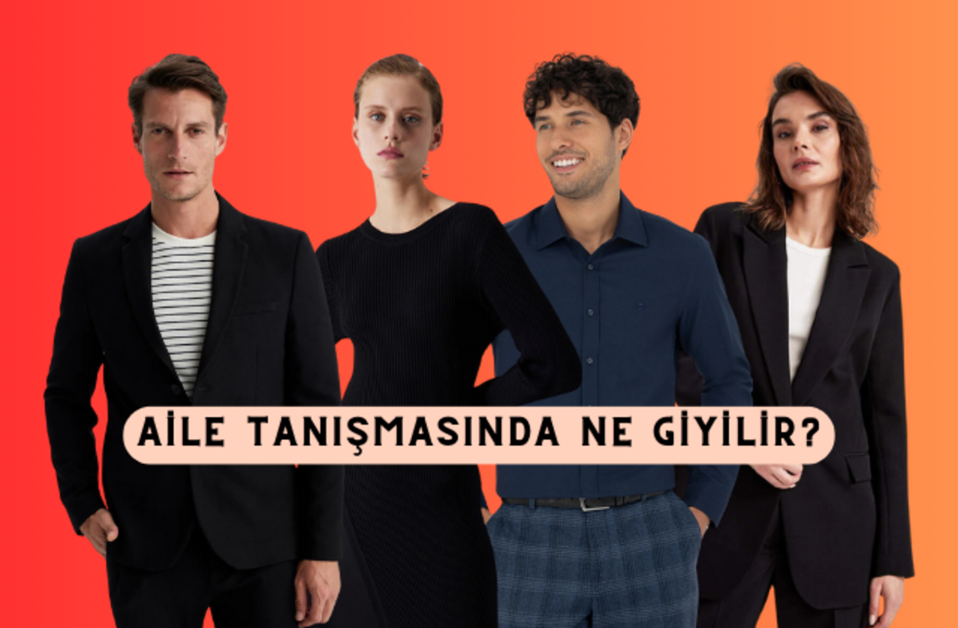 İlk adım atıldı, heyecan dorukta ve sıra geldi kombin seçimine! Aile tanışmasında ne giyilir?  