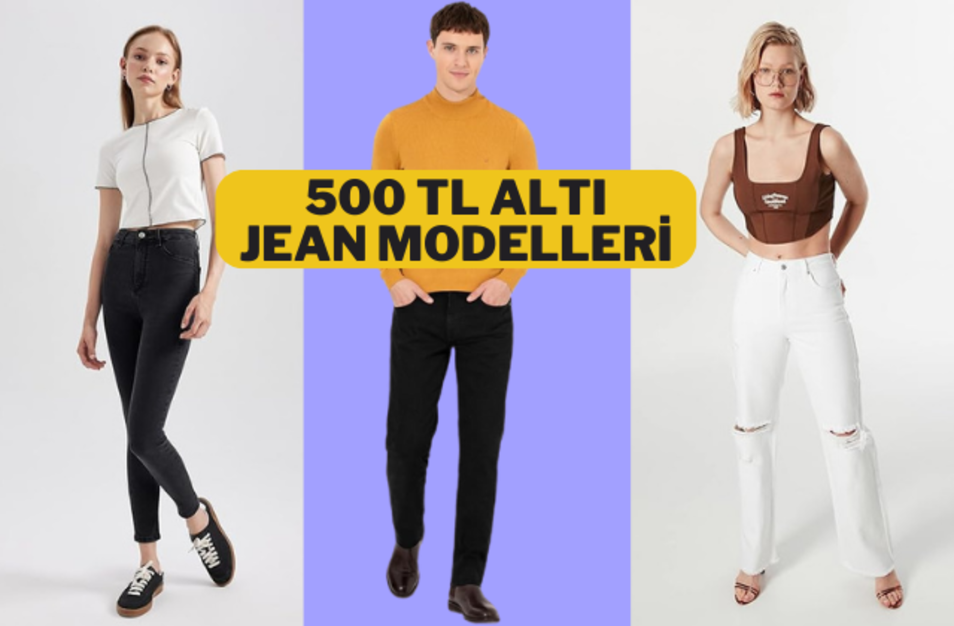 "Bu fiyata jean mi kaldı?" diyeceksiniz! İşte 500 TL altı jean modelleri