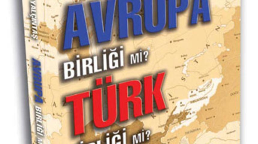 Avrupa Birliği yerine T&uuml;rk Birliği!