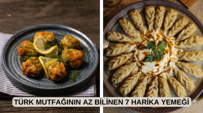 Türk mutfağının çok fazla bilinmeyen 7 harika yemeği