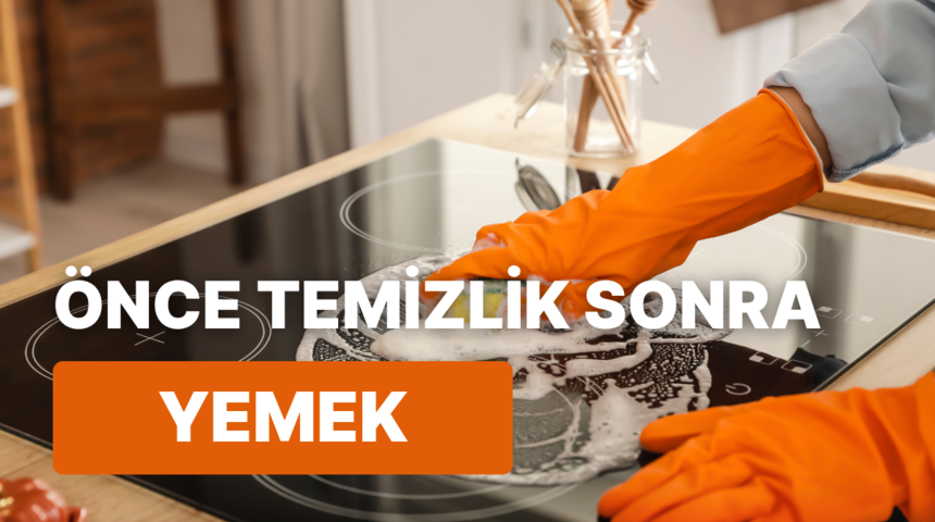 Mutfağı temizlemeden yemek yapamayanların 10 ortak özelliği