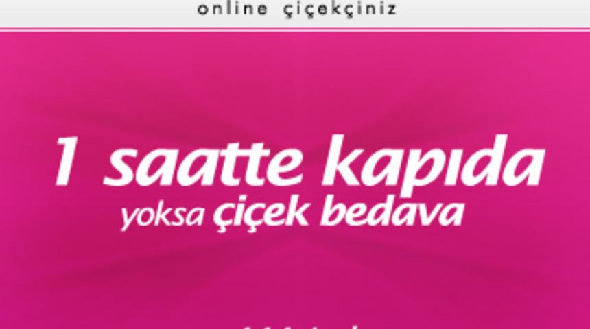 1 saatte kapıda yoksa &ccedil;i&ccedil;ek bedava