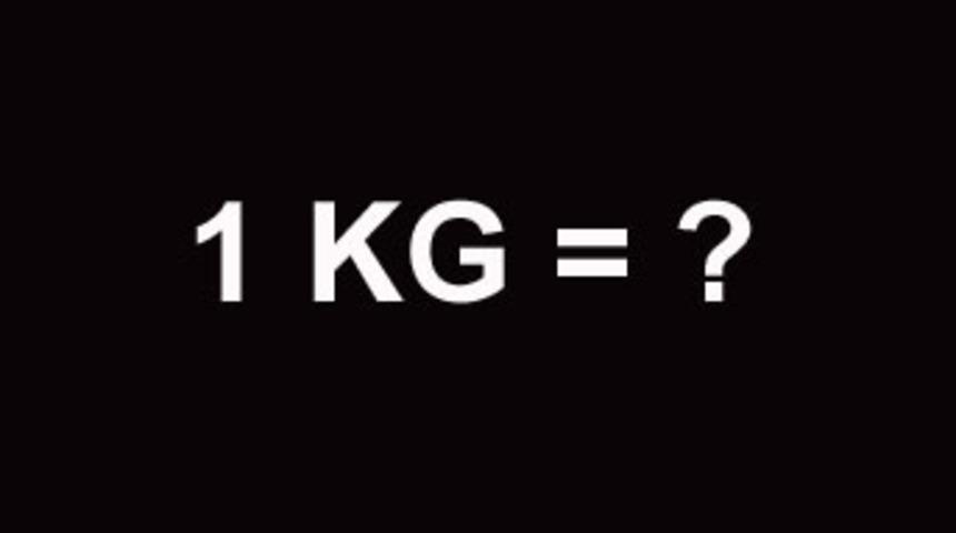 Bir kilogramın ağırlığı ne kadardır?