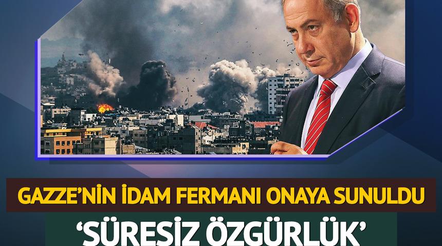 Gazze'nin idam fermanı... Netanyahu'nun planı onaya sunuldu: İsrail güçleri bölgede 'süresiz özgürlüğe' sahip olacak
