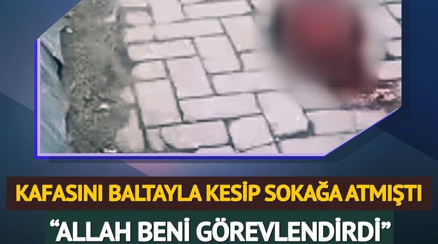 İstanbul'da ev arkadaşının kafasını baltayla kesip sokağa atmıştı! İfadesi ortaya çıktı: 'Allah beni görevlendirdi'