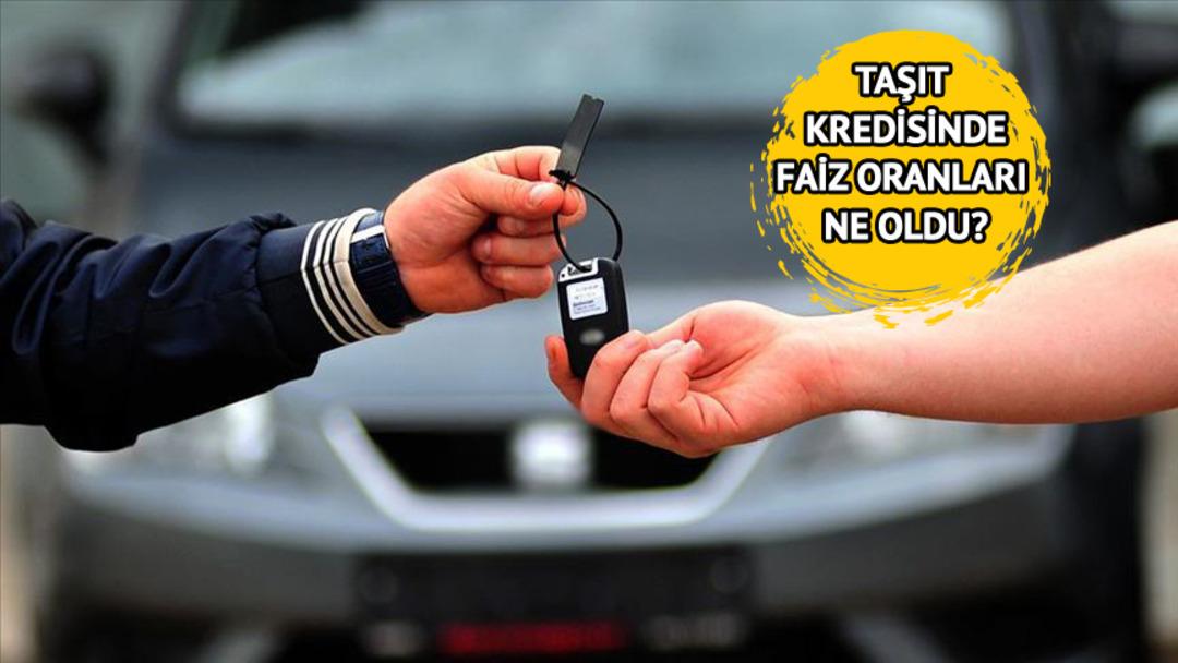 Araç alacaklar dikkat! Taşıt kredisinde oranlar değişti, işte banka banka yeni rakamlar