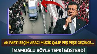AK Parti seçim aracı müzik çalıp peş peşe geçince... Ekrem İmamoğlu böyle tepki gösterdi
