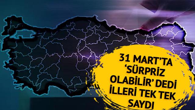 31 Mart akşamı için 'sürpriz olabilir' dedi, illeri tek tek saydı: Şanlıurfa, Muş, Yozgat, Ordu, Bingöl, Nevşehir, Edirne, Tokat, Tekirdağ