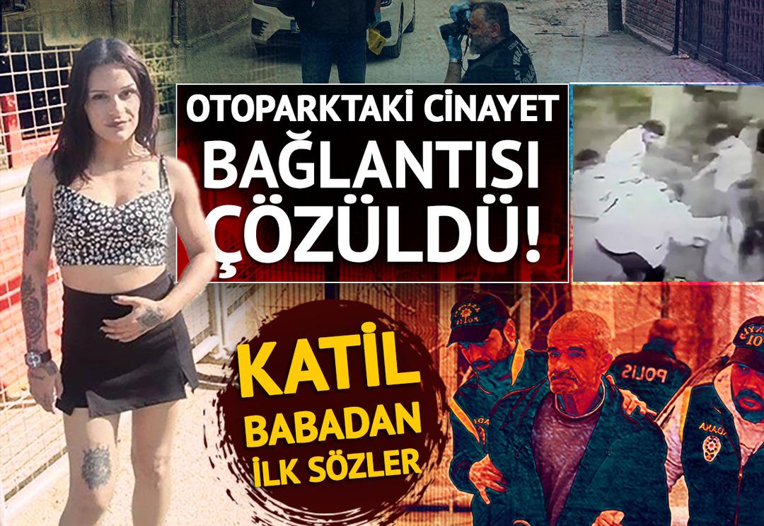 Kızını sokak ortasında katleden babadan ilk s&ouml;zler! Otoparktaki cinayet bağlantısı &ccedil;&ouml;z&uuml;ld&uuml;: Adana'da iki sevgili saatler arayla &ouml;ld&uuml;r&uuml;ld&uuml;
