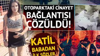 Kızını sokak ortasında katleden babadan ilk sözler! Otoparktaki cinayet bağlantısı çözüldü: Adana'da iki sevgili saatler arayla öldürüldü