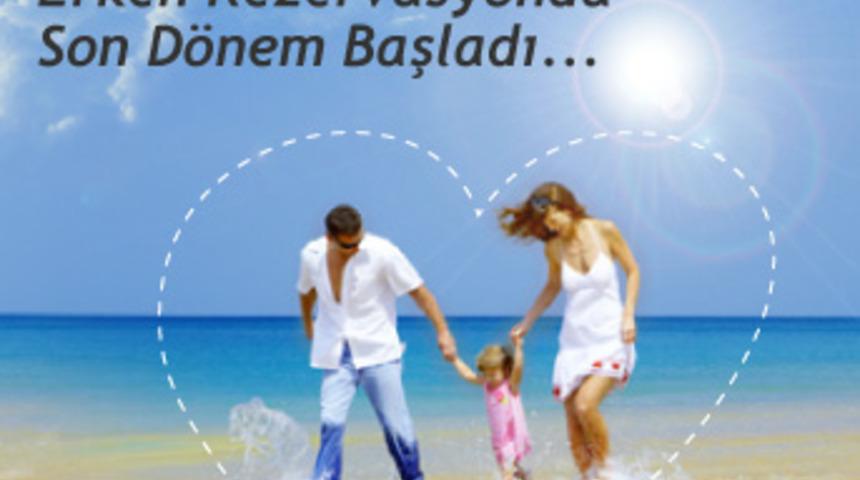 Erken rezervasyonda son d&ouml;nem başladı