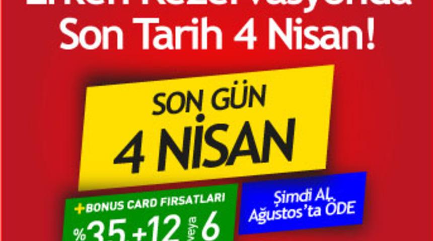 Erken Rezervasyonda Son Tarih 4 Nisan!