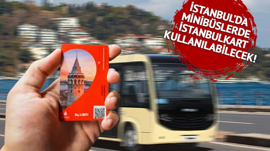 İstanbul'da ulaşımda yeni dönem! Artık minibüslerde de İstanbulkart kullanılabilecek: İşte ilk uygulanacak ilçe