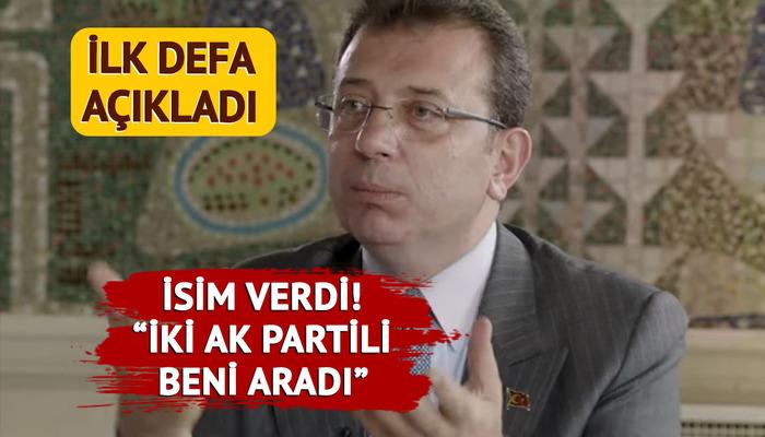 Ekrem İmamoğlu 'ilk kez açıklıyorum' dedi, 2 AK Partili başkanın ismini verdi: Beni aradılar...