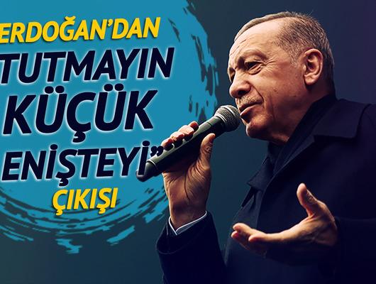 Erdoğan'dan "Tutmayın küçük enişteyi" çıkışı