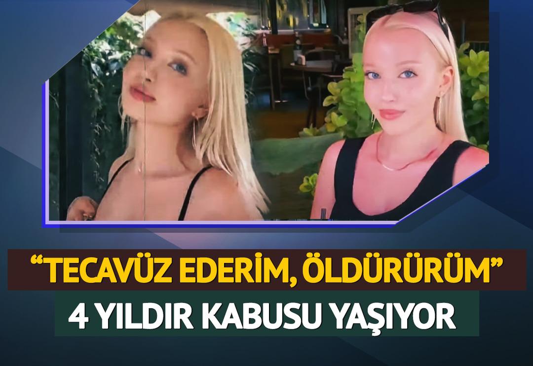 21 yaşındaki gen&ccedil; kız 4 yıldır kabusu yaşıyor! 'Tecav&uuml;z ederim, &ouml;ld&uuml;r&uuml;r&uuml;m'