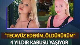 21 yaşındaki genç kız 4 yıldır kabusu yaşıyor! 'Tecavüz ederim, öldürürüm'