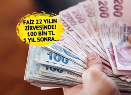 Mevduat faizi 22 yılın zirvesinde! Bankada parası olanlar dikkat: 100 bin TL yatıran bir kişi...