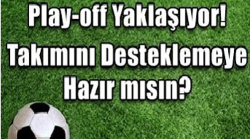 Play-off yaklaşıyor!