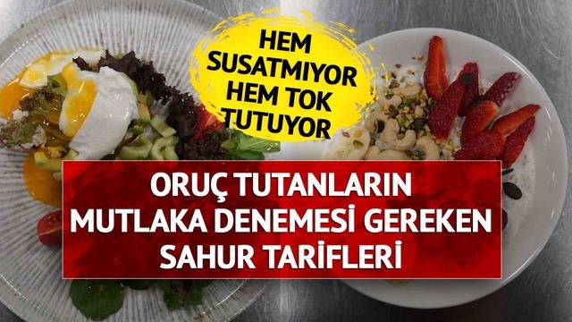 Gün boyu susatmıyor! Oruç tutanlar için tok tutacak sahur tarifleri... O yiyeceklerden uzak durun