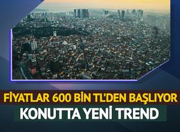 Konutta yeni trend! Vatandaşın ilgisi oraya kaydı: Fiyatlar 600 bin TL'den başlıyor