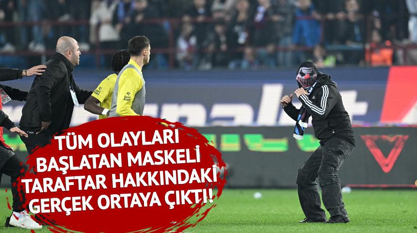 Olaylı Trabzonspor - Fenerbahçe maçında her şeyi başlatan maskeli taraftar hakkındaki gerçek ortaya çıktı!