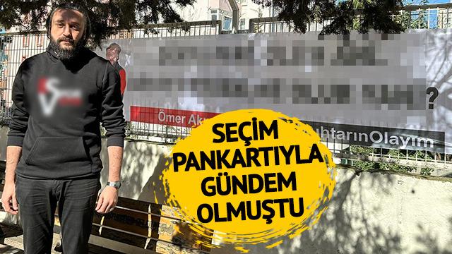Seçim pankartıyla gündem olmuştu: Farkındalık oluşturmak istedim dedi! O muhtar adayı, aldığı kararı böyle açıkladı
