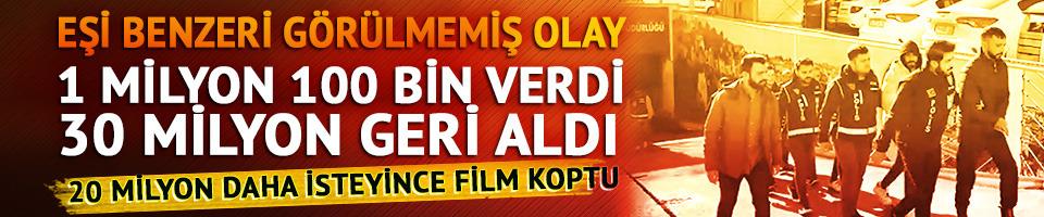 İstanbul'da eşi benzeri görülmemiş olay! 1 milyon 100 bin verdi, 30 milyon aldı: 20 milyon daha isteyince film koptu