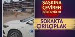 Sokakta çırılçıplak dolaştı! Farklı noktalarda böyle görüntülendi