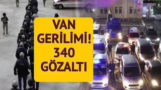 Bakan Yerlikaya duyurdu! Van gerilimi sonrası 14 ilde operasyon: 340 kişi yakalandı