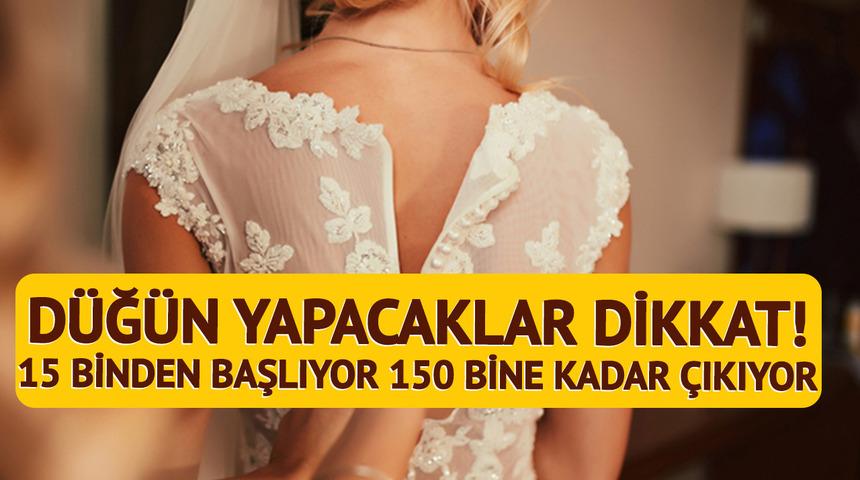 Düğün sezonu yaklaşıyor! Bu haberi okumadan alışverişe çıkmayın: 15 binden başlıyor 150 bine kadar çıkıyor
