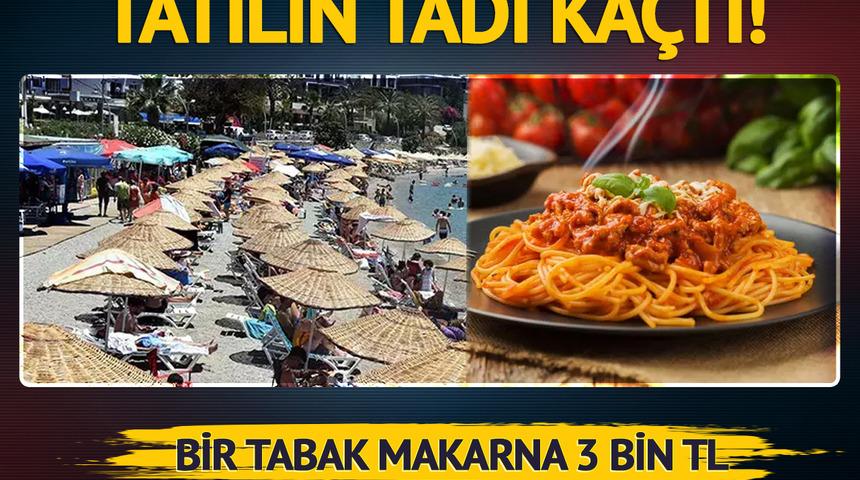 Tatilin tadı ka&ccedil;tı, bir tabak makarna 3 bin TL! Fiyatları g&ouml;ren vatandaşlar şaşkına d&ouml;nd&uuml;