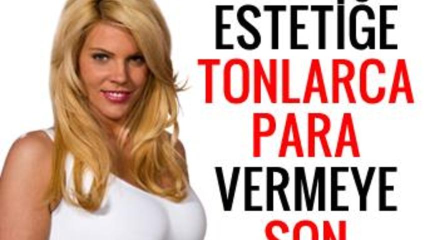 Estetiğe tonlarca para vermeye son