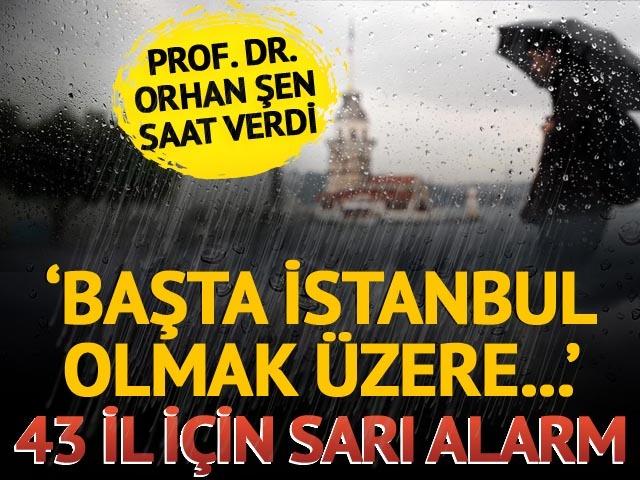'Başta İstanbul olmak üzere...' 43 il için sarı alarm!