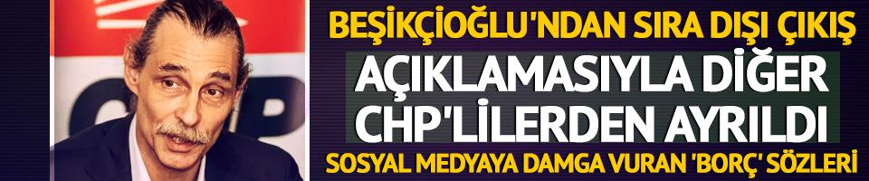 Açıklamasıyla diğer CHP'lilerden ayrıldı! Beşikçioğlu'ndan sıra dışı çıkış: 'Borç' sözleri sosyal medyaya damga vurdu