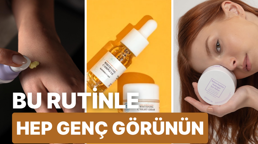 Yaşlanma karşıtı bu rutin ile her zaman gen&ccedil; g&ouml;r&uuml;neceksiniz! 