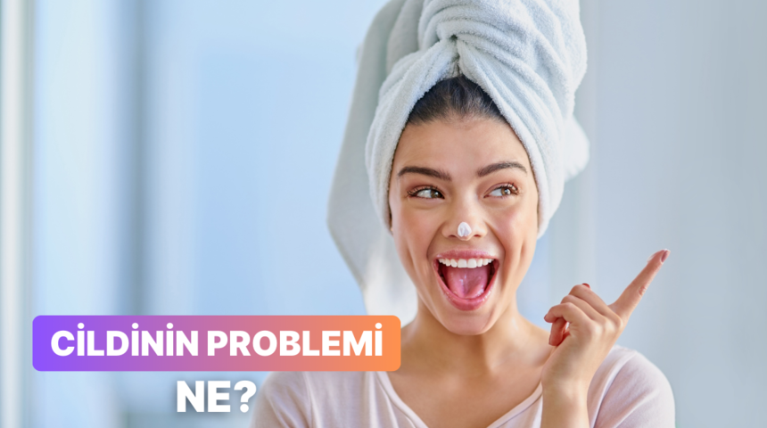 Cildinin sorunu ne? Bu test söylüyor!