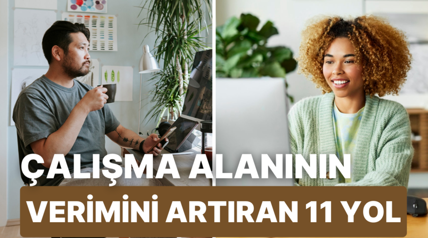 &Ccedil;alışma alanını daha verimli hale getirecek 11 &ouml;neri