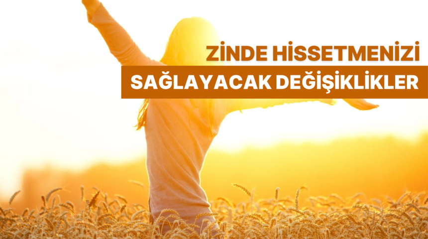 Kendini her g&uuml;n biraz daha zinde hissetmenizi sağlayacak 10 k&uuml;&ccedil;&uuml;k değişiklik 