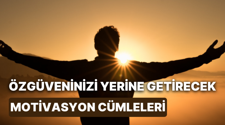 &Ouml;zg&uuml;veninizi yerine getirecek 13 motivasyon c&uuml;mlesi