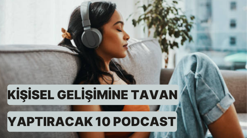 Kişisel gelişimine tavan yaptıracak 10 podcast